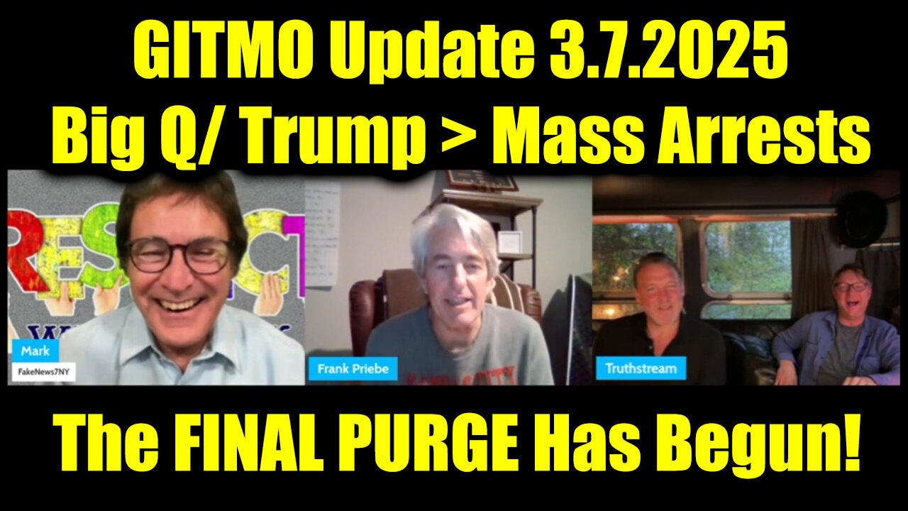 GITMO Update 3.7.2025 - Big Q/ Trump > Mass Arrests, Secret Raids and the FINAL PURGE Has Begun!