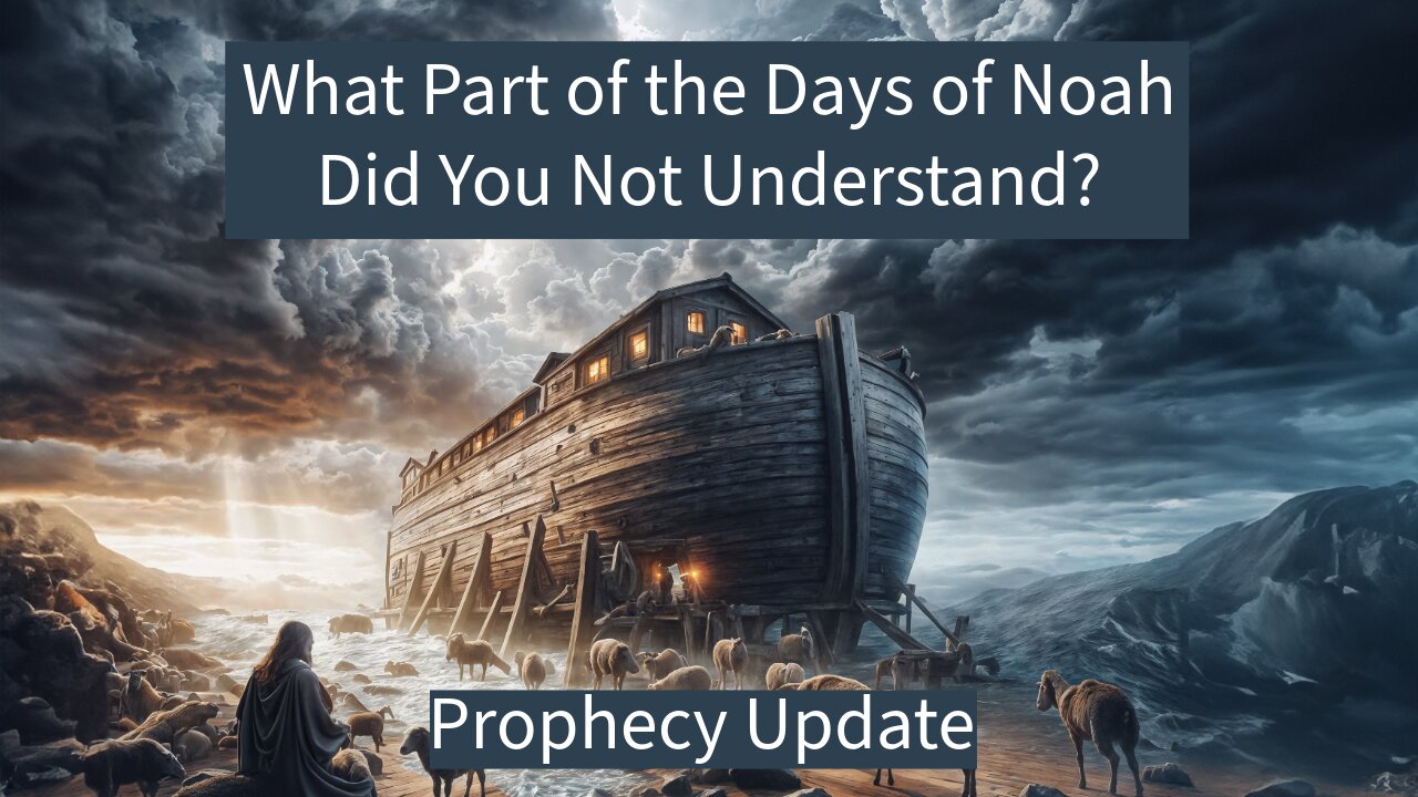 What Part of the Days of Noah Did You Not Understand?