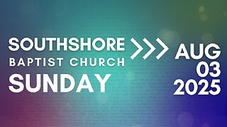 Sunday Morning Service August 3, 2025 I Pastor Jayme Jackson I Southshore Baptist Church