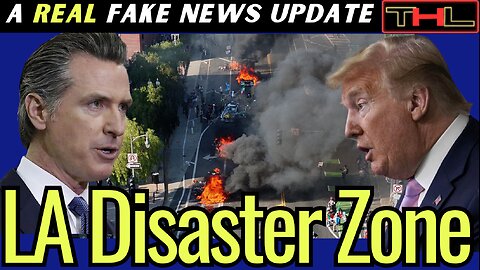 A REAL Fake News Update | LA Under Seige, but who's REALLY to Blame?