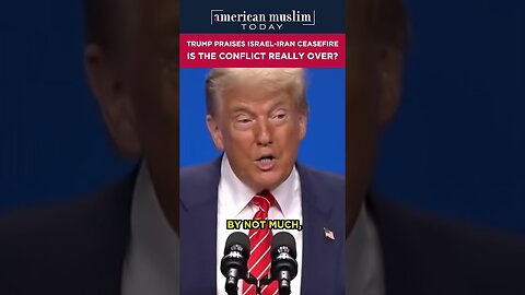 Trump praises Israel-Iran ceasfire - Is the conflict really over?