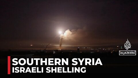 Israeli shelling targets southern Syria
