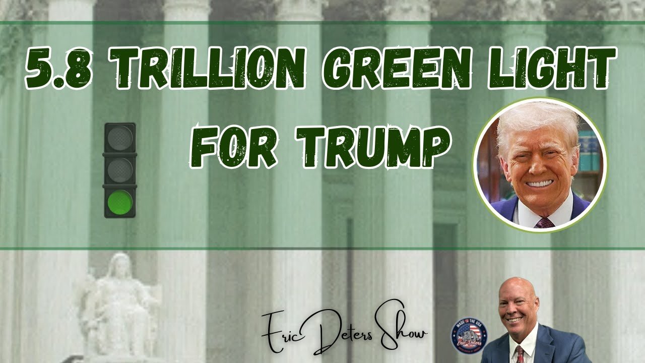 5.8 Trillion Green Light For Trump | Eric Deters Show