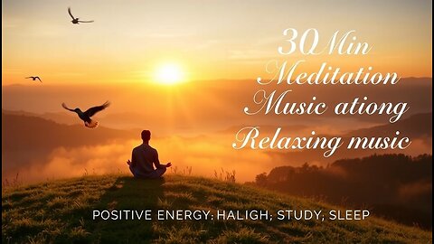 🎵 30 Minute Meditation Relaxing Music | Positive Energy ✨ | Healing & Study Music 📚 | Sleep Aid 🌙