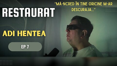 RESTAURAT | EP 7 | ADI HENTEA - PARTEA 2