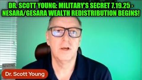 Dr. Scott Young: Military’s Secret 7.19.25 - NESARA/GESARA Wealth Redistribution Begins!
