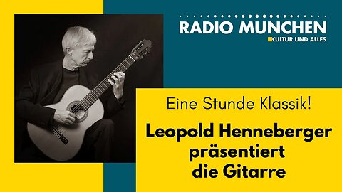 Eine Stunde Klassik! Leopold Hennberger präsentiert die Gitarre