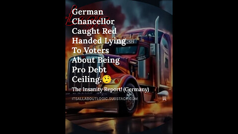 German Chancellor Caught Red Handed Lying To Voters About Being Pro Debt Ceiling.🤥