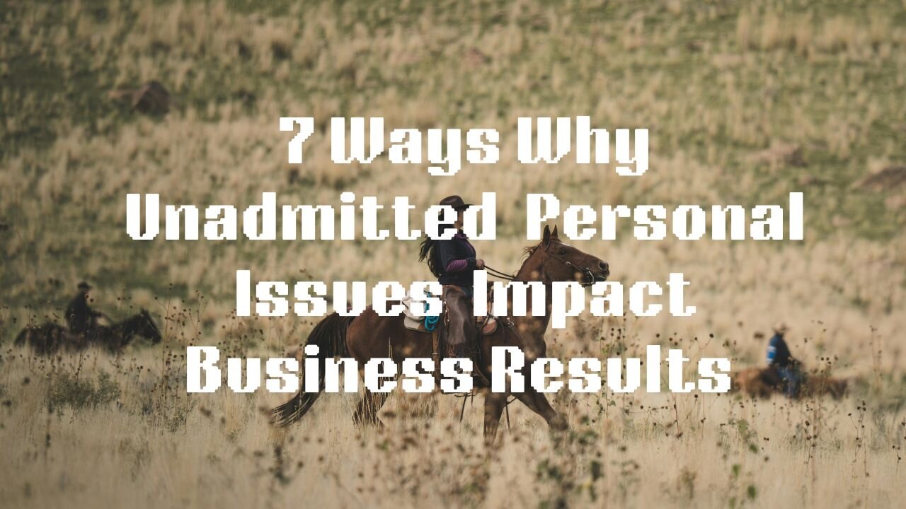 7 Ways Why Unadmitted Personal Issues Impact Business Profits
