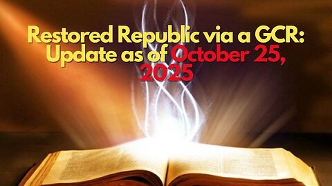 Restored Republic via a GCR: Update as of October 25, 2025