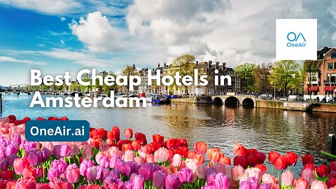 Best Cheap Hotels in Amsterdam - www.oneair.ai