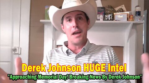 Derek Johnson HUGE Intel 05.12.25: "Approaching Memorial Day! Breaking News By Derek Johnson"