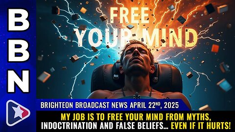 My job is to FREE YOUR MIND from myths, indoctrination and false beliefs