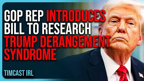 GOP Rep Introduces Bill To RESEARCH Trump Derangement Syndrome
