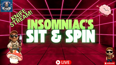 Insomniac’s Sit & Spin LIVE! Late Night Knife Chat!