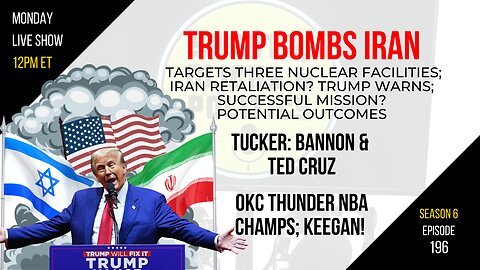 EP196: Trump Bombs Iran, What’s Next? MAGA Divide, Tucker w/Bannon & Cruz, OKC Thunder Dynasty?