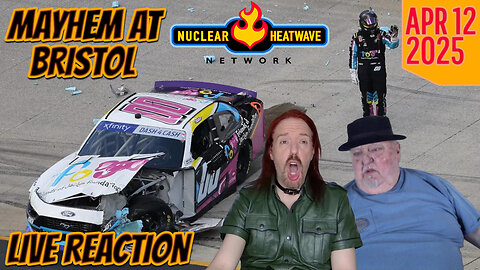 MAYHEM at Xfinity Series Bristol - Live Reaction April 12 2025 from the Nuclear Heatwave
