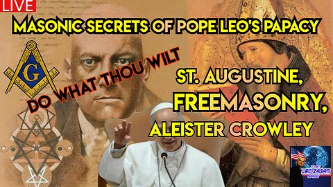 MASONIC SECRETS OF POPE LEO'S PAPACY DO WHAT THOUGH WILT ST.AUGUSTINE, FREEMASONRY, ALEISTER CROWLEY