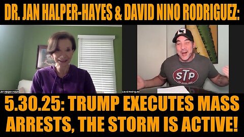 Dr. Jan Halper-Hayes & David Nino Rodriguez: 5.30.25: Trump Executes Mass Arrests, The Storm Is Active!