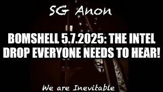 SG Anon: BOMSHELL 5.7.25: The Intel Drop Everyone Needs to Hear!