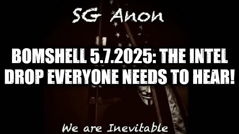 SG Anon: BOMSHELL 5.7.25: The Intel Drop Everyone Needs to Hear!