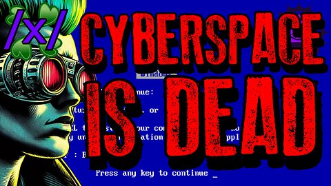 Cyberspace is Dead | 4chan /x/ Conspiracy Greentext Stories Thread