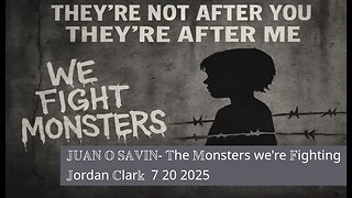 JUAN O SAVIN- The Monsters we're Fighting - Jordan Clark 7 20 2025