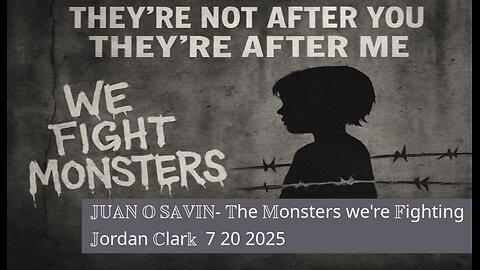 JUAN O SAVIN- The Monsters we're Fighting - Jordan Clark 7 20 2025