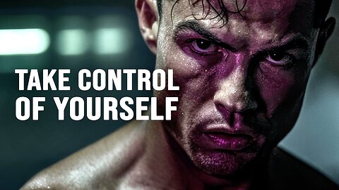 TAKE CONTROL OF YOURSELF - Motivational Video