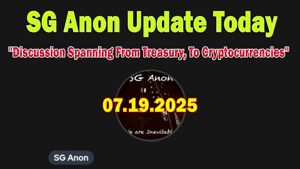SG Anon & Dr. Kirk Elliott Update Today 7/19/25: "Discussion Spanning From Treasury, To Cryptocurrencies"