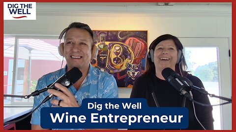 Dig the Well | Episode 32: Wine Entrepreneur