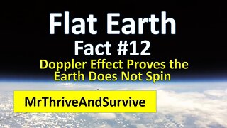 Flat Earth Fact #12 - Doppler Effect Proves the Earth Does Not Spin