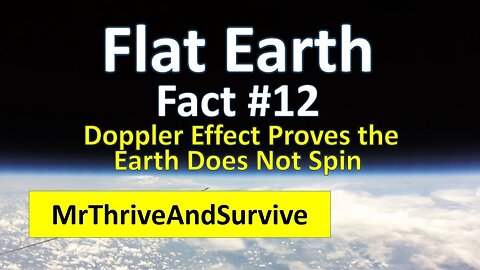 Flat Earth Fact #12 - Doppler Effect Proves the Earth Does Not Spin