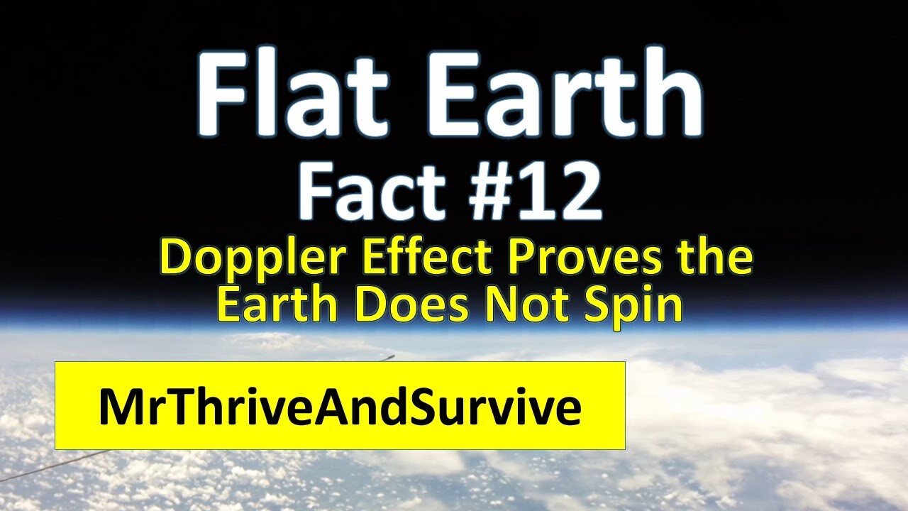 Flat Earth Fact #12 - Doppler Effect Proves the Earth Does Not Spin