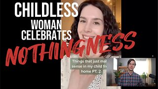 Childless Woman CELEBRATES Nothingness