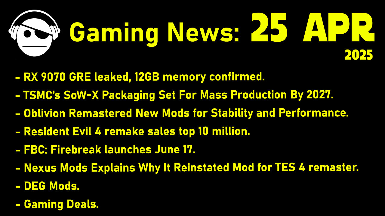 Gaming News | Rx 9070 GRE | TES 4 Remaster Mods | Nexus mods | Deals | 25 APR 2025