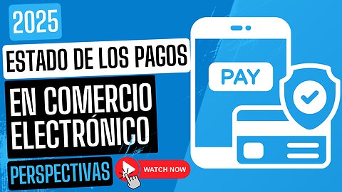E520 [Español]:🎓ESTADO DE LOS PAGOS EN COMERCIO ELECTRÓNICO - EDICIÓN PERSPECTIVAS 2025