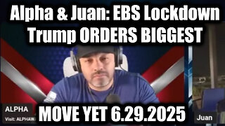 Alpha & Juan EBS Lockdown 6.29.25 - Trump ORDERS BIGGEST MOVE YET, The Public isn’t Ready to Hear