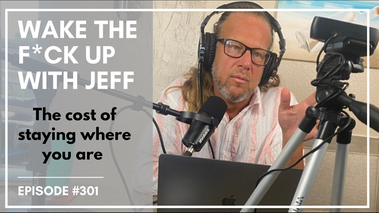 Wake the F#CK up w/Jeff #301 the cost of staying where you are