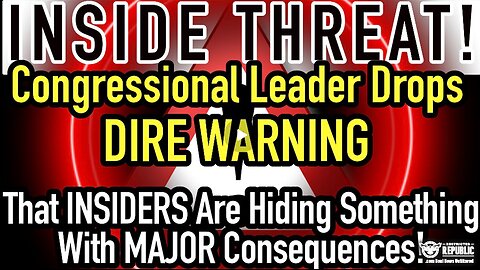 Inside THREAT! Congressional Leader Drops DIRE Warning! Insiders Hiding Something w-BAD