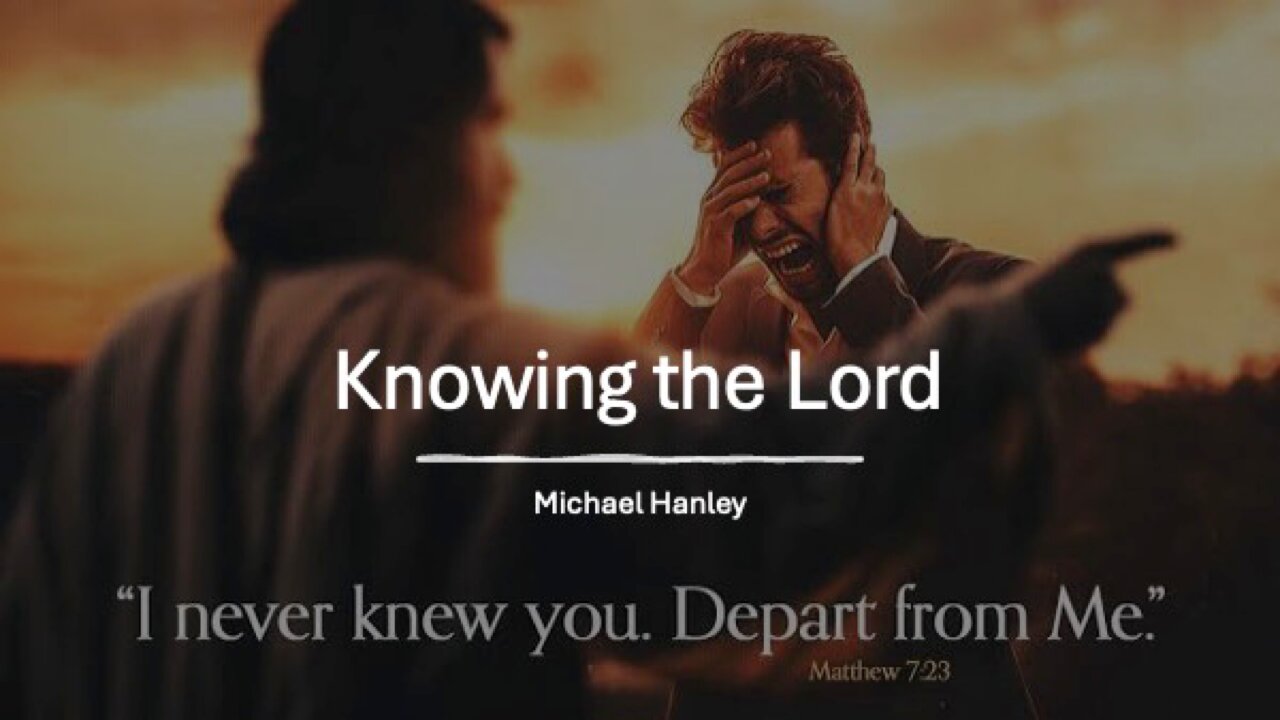 Knowing the Lord- Michael Hanley- September 7th, 2025