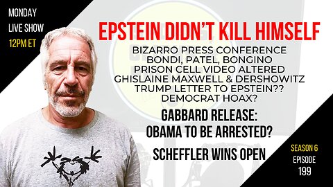 EP199: Epstein Didn’t Kill Himself, Gabbard Release Implicates Obama, Scheffler Wins Open