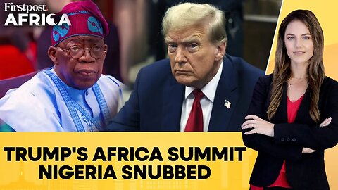Africa Summit: Trump Snubs Nigeria, Opposition Blames President Bola Tinubu | Firstpost Africa |N18G