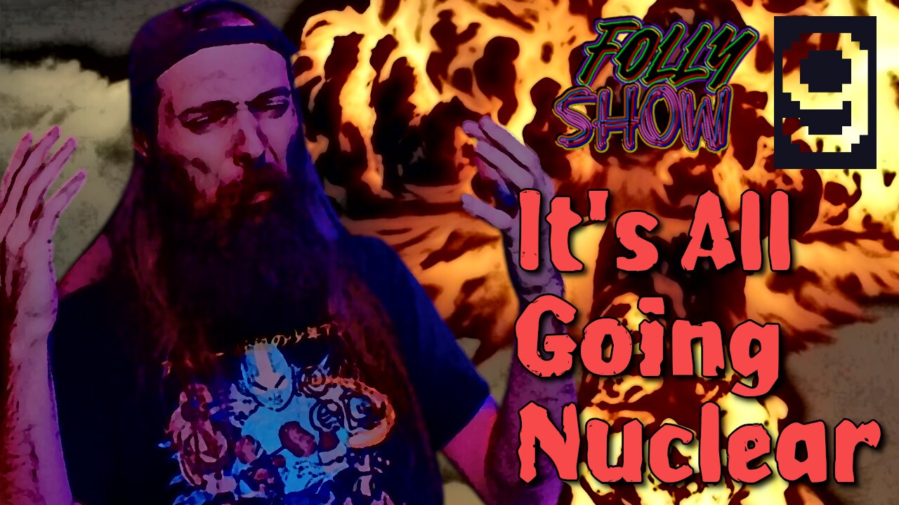 Culture Just Got Nuked! | Folly Show 9