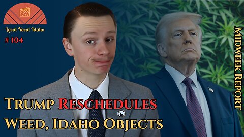 Trump Reschedules Weed, Idaho's Senators Push Back | Ep 104