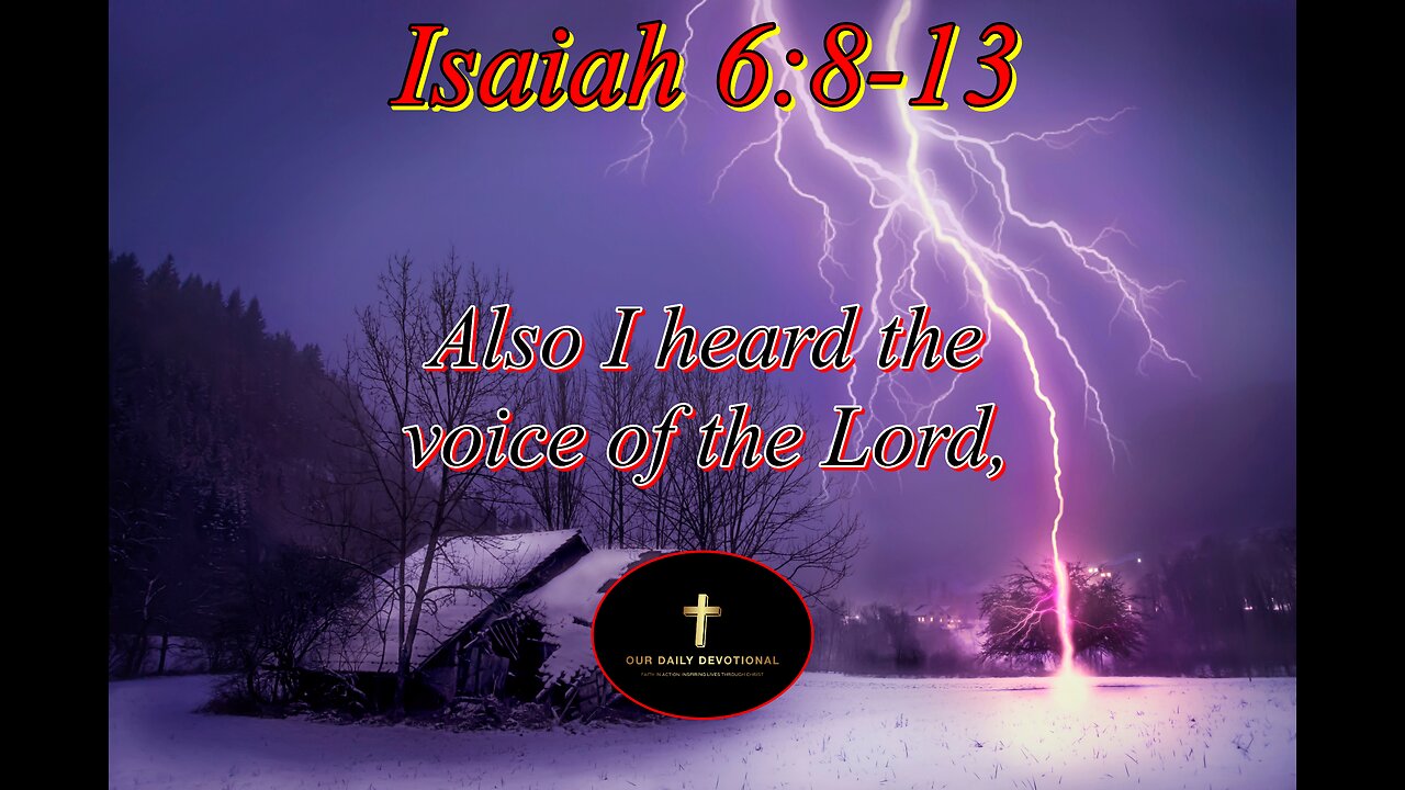 Isaiah 6:8-13, Then said I, Here am I; send me.