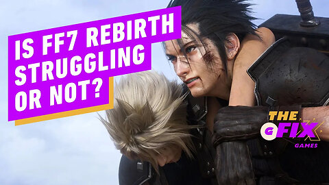 Is Final Fantasy 7 Rebirth Struggling or Not_ - IGN Daily Fix