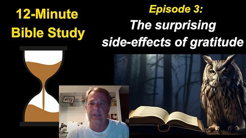 12-Minute Bible Study Episode 3: The surprising side-effects of gratitude