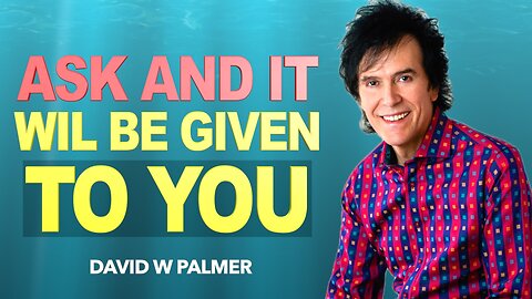"Ask and It Will Be Given to You" - David W Palmer