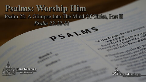 11.16.25 - Psalm 22: A Glimpse Into The Mind of Christ, Part II - Psalm 22:22-31